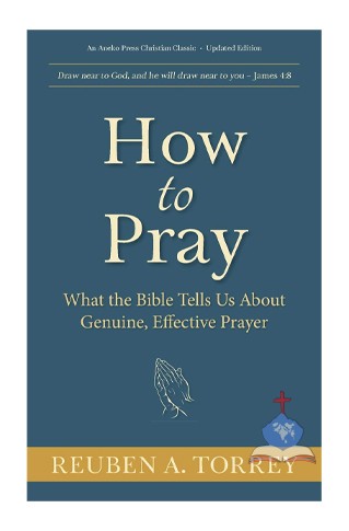 How to Pray, Classic Guide to Effective Prayer