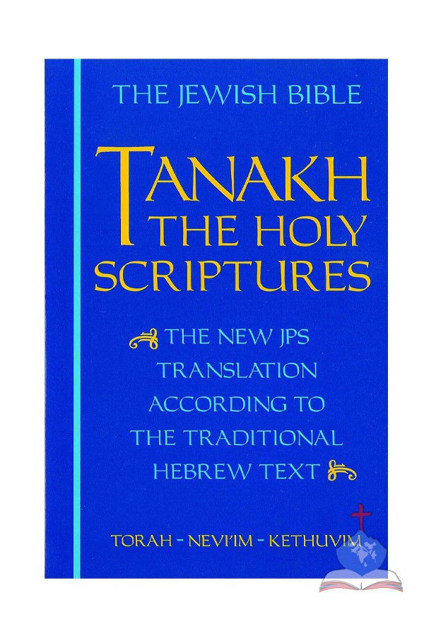 TANAKH: The Holy Scriptures : The New JPS Translation according to the Traditional Hebrew Text